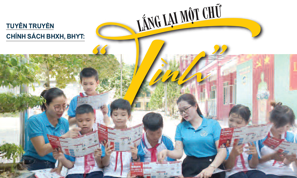 Tuyên truyền chính sách BHXH, BHYT: Lắng lại một chữ “Tình”