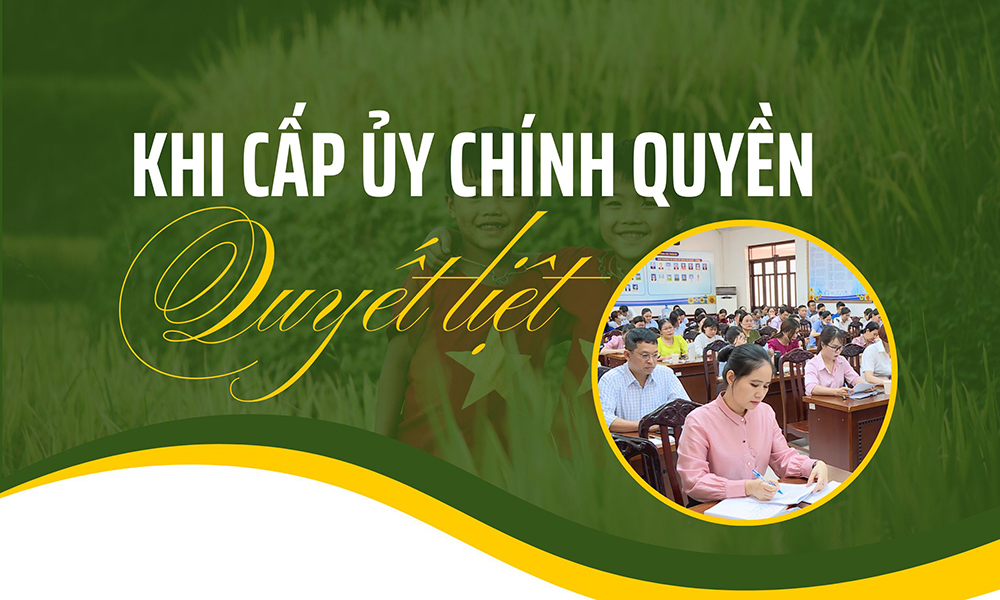 Khi cấp ủy, chính quyền quyết liệt