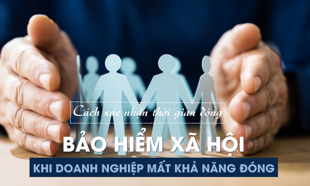 Cách xác nhận thời gian đóng BHXH khi doanh nghiệp mất khả năng đóng