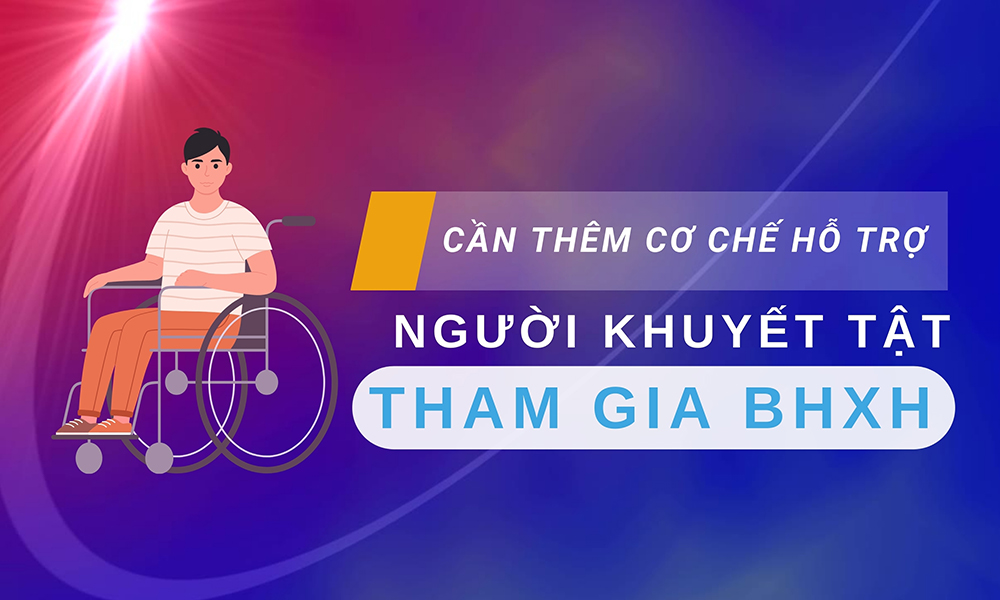 Cần thêm cơ chế hỗ trợ người khuyết tật tham gia BHXH