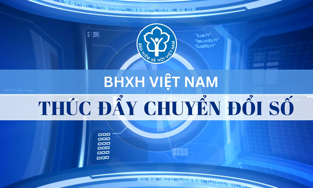 Ngành BHXH Việt Nam: Chuyển đổi số mạnh mẽ, tạo thuận lợi cho người dân tham gia, thụ hưởng BHXH, BHYT