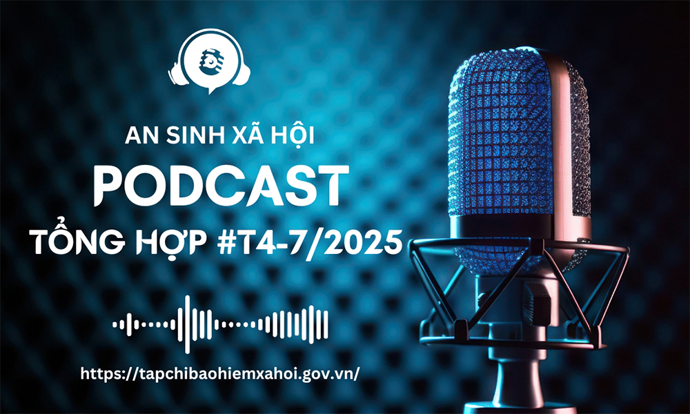 Podcast tổng hợp tuần 4 tháng 7/2025