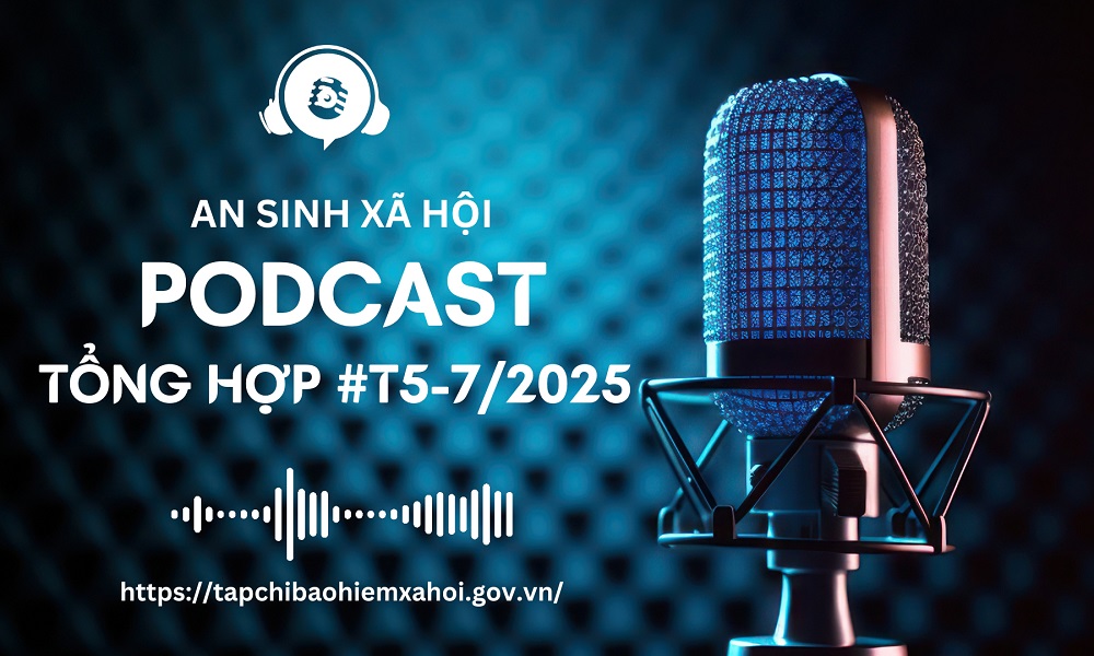Podcast tổng hợp tuần 5 tháng 7/2025